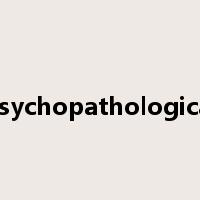 psychopathological是什么意思