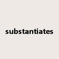 substantiates是什么意思