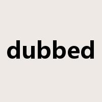 dubbed是什么意思