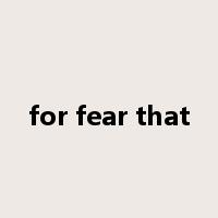 for fear that是什么意思