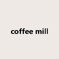 coffee mill是什么意思