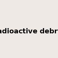 radioactive debris是什么意思
