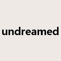 undreamed是什么意思