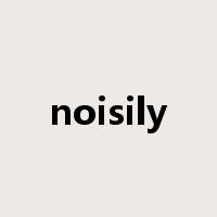 noisily是什么意思