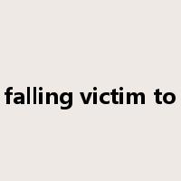 falling victim to是什么意思