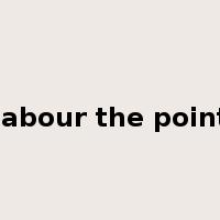 labour the point是什么意思