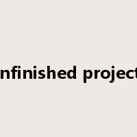 unfinished projects是什么意思