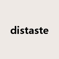 distaste是什么意思