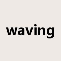 waving是什么意思