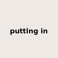 putting in是什么意思