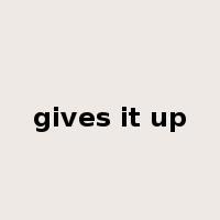gives it up是什么意思