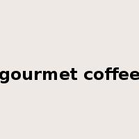 gourmet coffee是什么意思