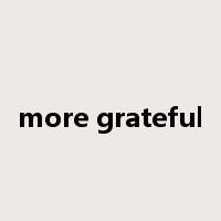 more grateful是什么意思