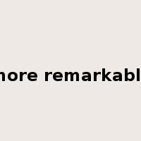 more remarkable是什么意思