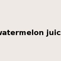 watermelon juice是什么意思