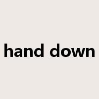 hand down是什么意思