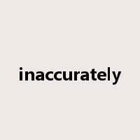 inaccurately是什么意思
