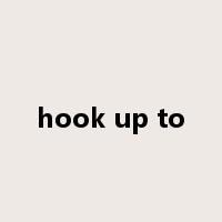 hook up to是什么意思