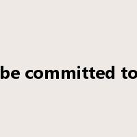 be committed to是什么意思