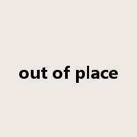 out of place是什么意思