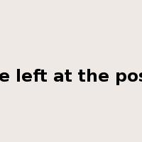 be left at the post是什么意思