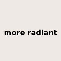 more radiant是什么意思