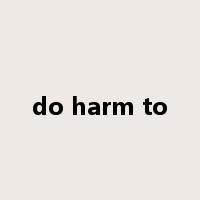 do harm to是什么意思