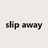 slip away是什么意思