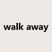walk away是什么意思