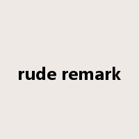 rude remark是什么意思