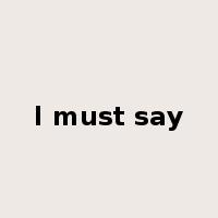 I must say是什么意思