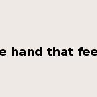 bite the hand that feeds one是什么意思