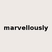 marvellously是什么意思