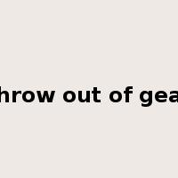throw out of gear是什么意思