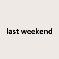 last weekend是什么意思
