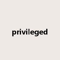 privileged是什么意思