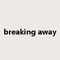 breaking away是什么意思