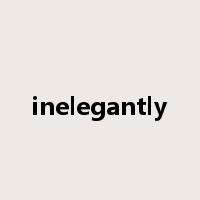 inelegantly是什么意思