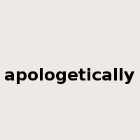 apologetically是什么意思