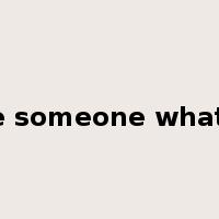 give someone what for是什么意思