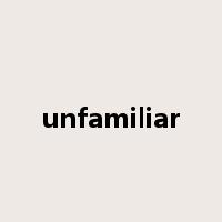 unfamiliar是什么意思