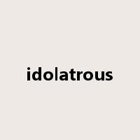 idolatrous是什么意思