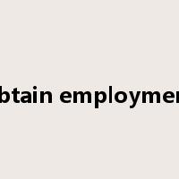 obtain employment是什么意思