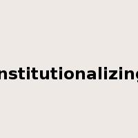 institutionalizing是什么意思