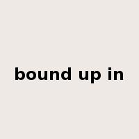 bound up in是什么意思