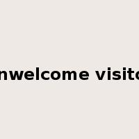 unwelcome visitor是什么意思