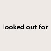 looked out for是什么意思