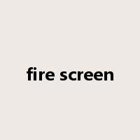 fire screen是什么意思
