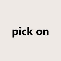pick on是什么意思