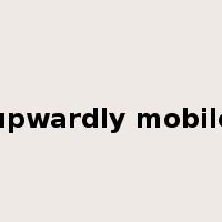 upwardly mobile是什么意思